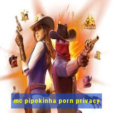 mc pipokinha porn privacy